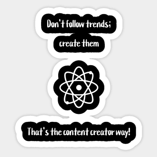 Don't follow trends; create them. That's the content creator way! Sticker